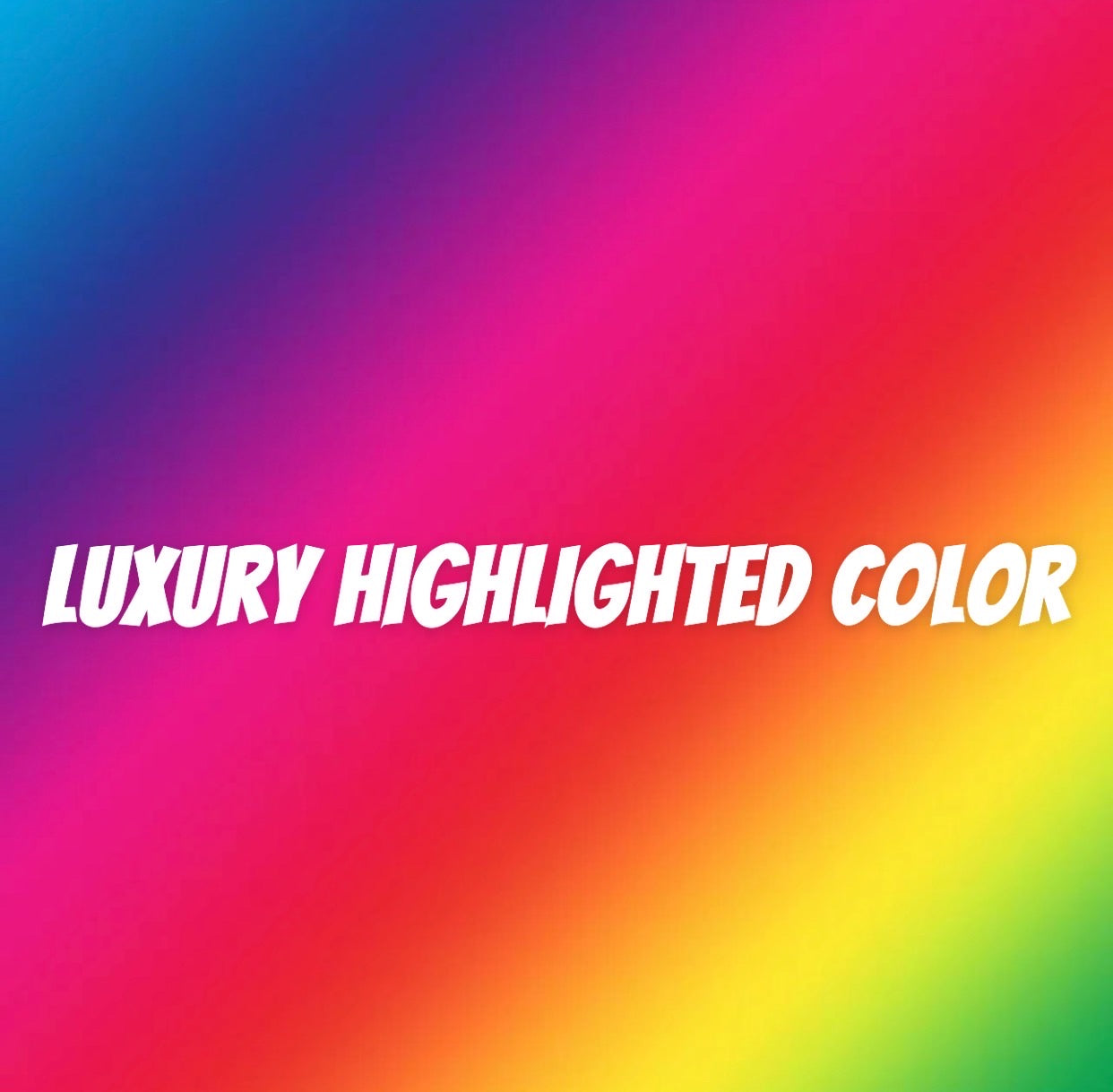 Luxury HIGHLIGHTED Color Options